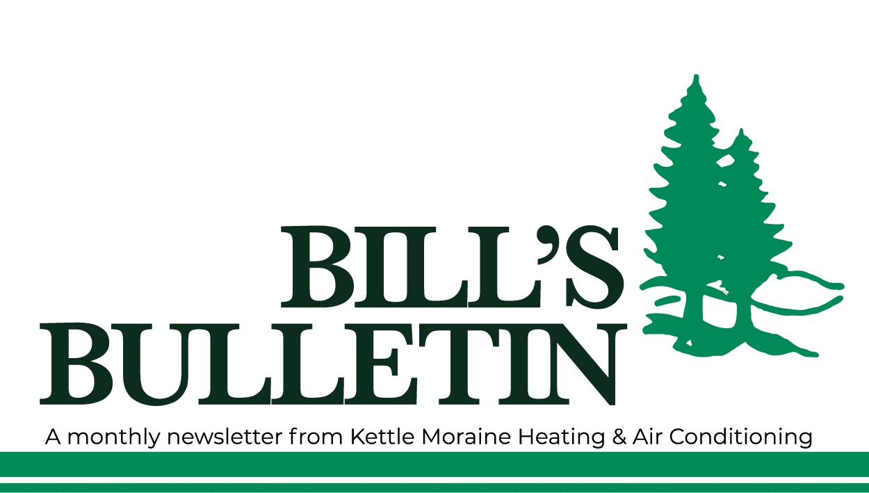 Bill's Bulletin a monthly newsletter from Kettle Moraine Heating & Air Conditioning