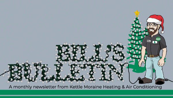 Bill's Bulletin a monthly newsletter from Kettle Moraine Heating & Air Conditioning