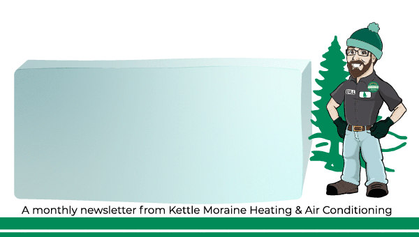 Bill's Bulletin a monthly newsletter from Kettle Moraine Heating & Air Conditioning