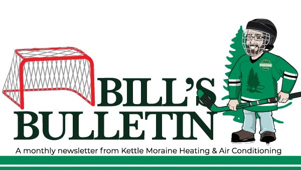 Bill's Bulletin a monthly newsletter from Kettle Moraine Heating & Air Conditioning